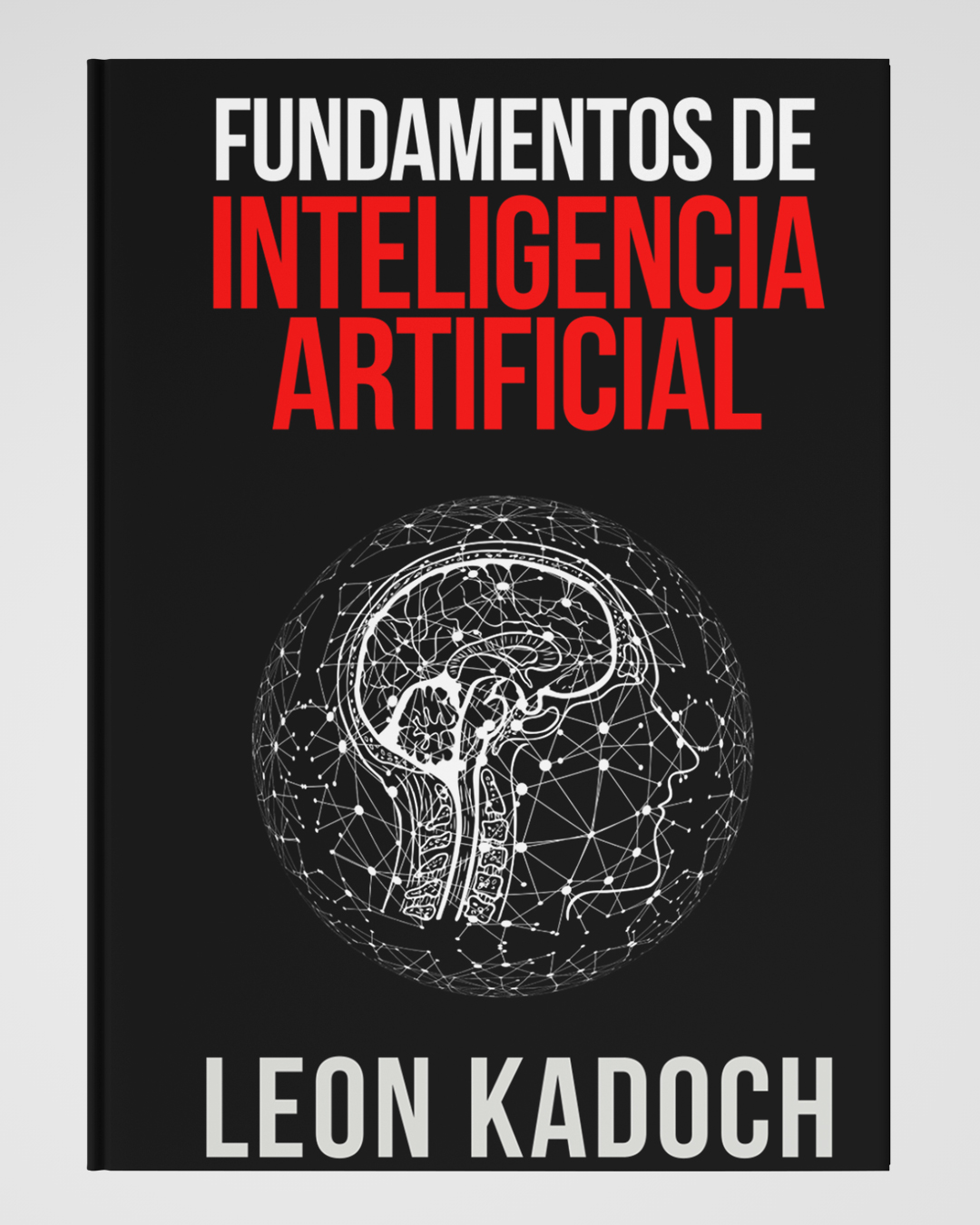 Libro Fundamentos de Inteligencia Artificial. Autor: Leon Kadoch - Disponible en Amazon.com